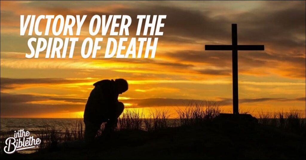 Victory Over the Spirit of Death