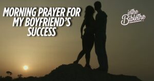 50 Morning Prayer for My Boyfriend’s Success