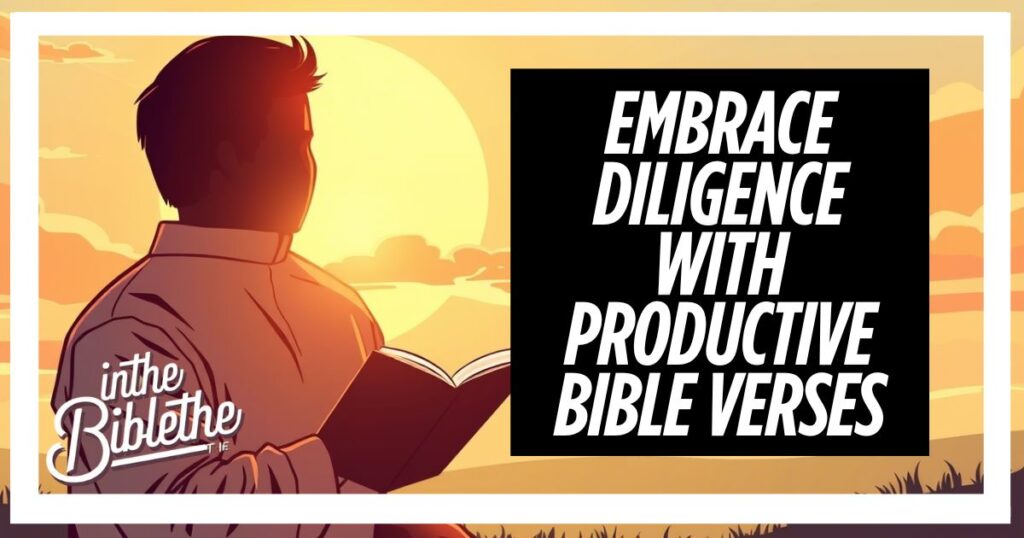 Embrace Diligence with Productive Bible Verses